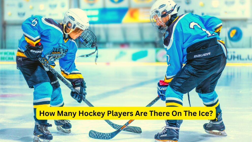 How Many Hockey Players Are There On The Ice?