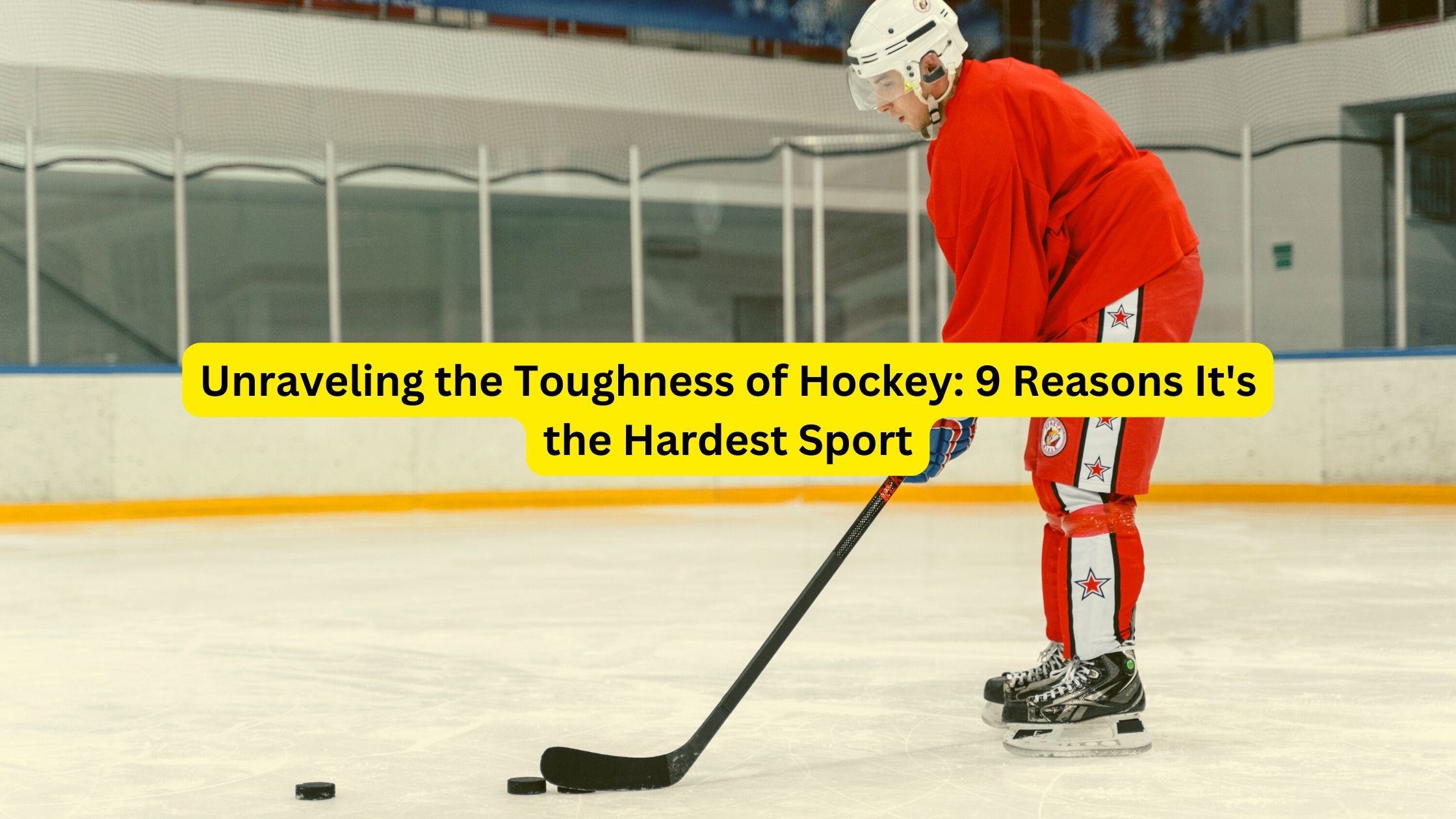 Unraveling the Toughness of Hockey: 9 Reasons It's the Hardest Sport