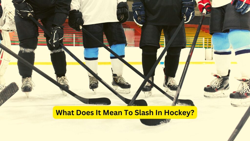 What Does It Mean To Slash In Hockey?
