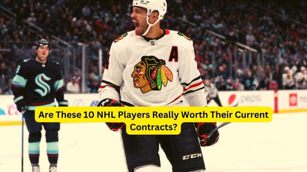 Are These 10 NHL Players Really Worth Their Current Contracts?